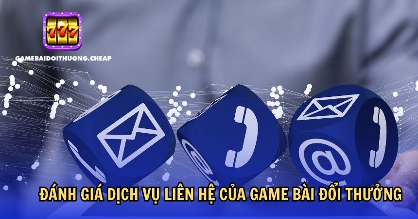 Đánh giá dịch vụ liên hệ của Game bài đổi thưởng